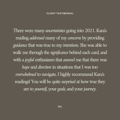 Client testimonial from Gil highlighting how Kara's Year Ahead tarot reading provided hope, guidance, and clarity during uncertain times with true-to-intention insights.